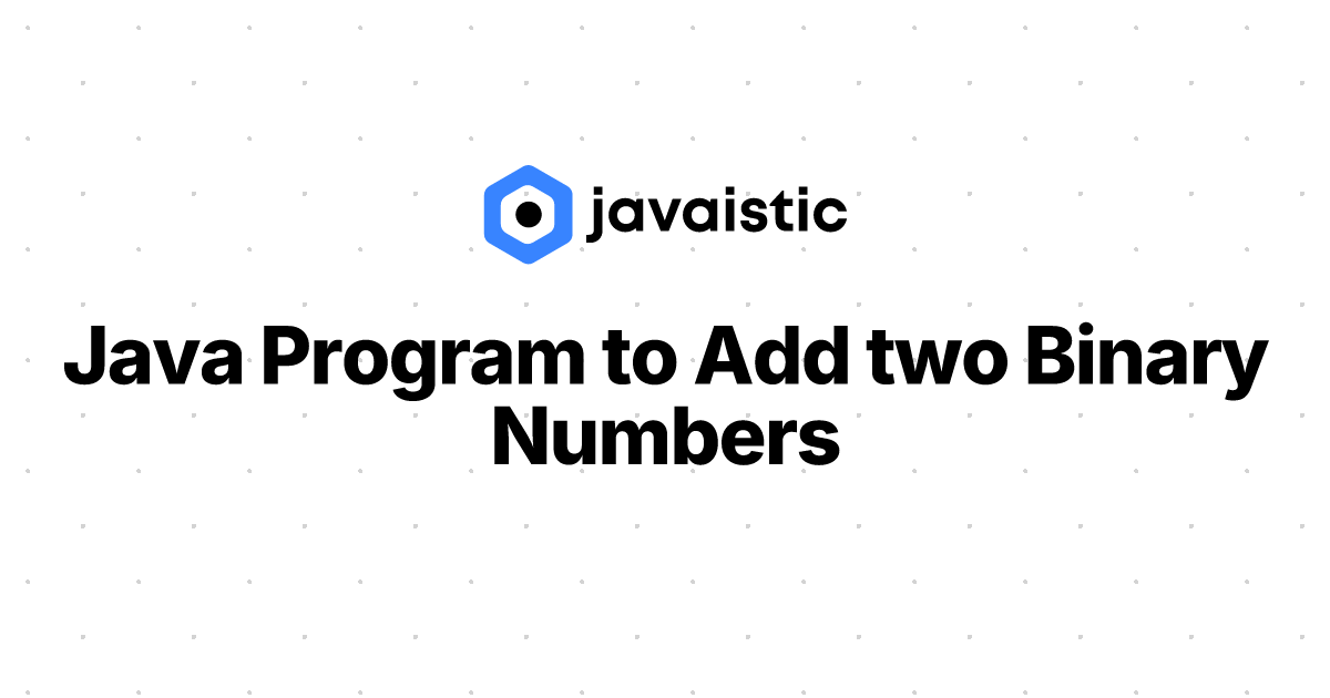 Java Program to Add two Binary Numbers | Java Program Example - Javaistic