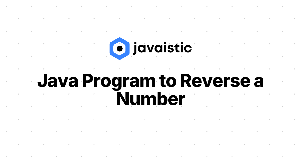 Java Program to Reverse a Number - Javaistic